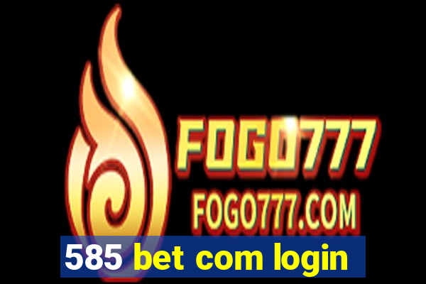 585 bet com login